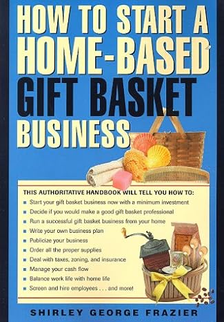 how to start a home based gift basket business 1st edition shirley george frazier 0762701447, 978-0762701445