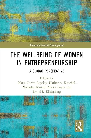 the wellbeing of women in entrepreneurship 1st edition maria teresa lepeley ,katherina kuschel ,nicholas