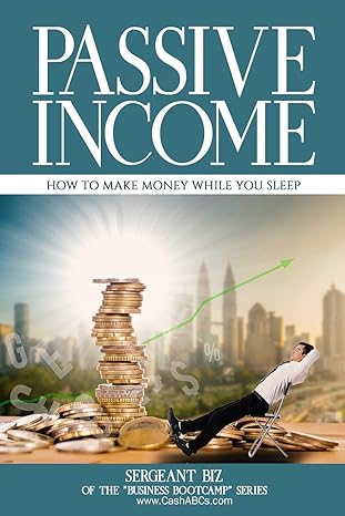 passive income how to make money while you sleep 1st edition sergeant biz b08d4f8qdp, 979-8666109229