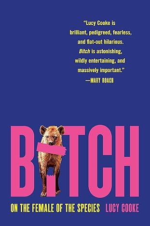 bitch on the female of the species reissue edition lucy cooke 154167491x, 978-1541674912