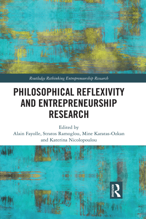 philosophical reflexivity and entrepreneurship research new directions in scholarship 1st edition alain