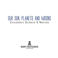 our sun planets and moons childrens science and nature 1st edition baby professor 1541903706, 1541907949,