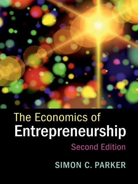 the economics of entrepreneurship 2nd edition simon c. parker 1316767248, 9781316767245