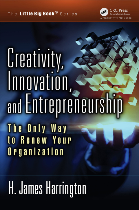 creativity innovation and entrepreneurship the only way to renew your organization 1st edition h. james