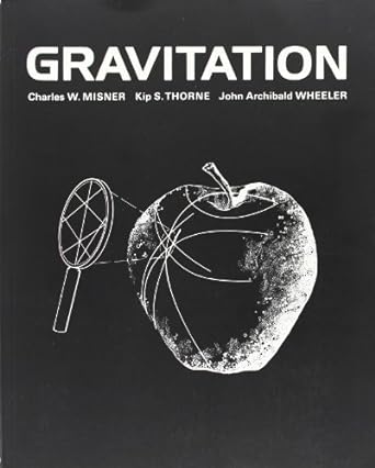 gravitation 1st edition charles w. misner ,kip s. thorne ,john archibald wheeler 0716703440, 978-0716703440