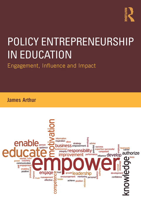 policy entrepreneurship in education engagement influence and impact 1st edition james arthur 131544562x,