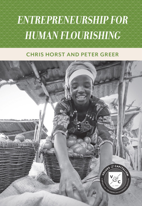 entrepreneurship for human flourishing 1st edition peter greer, chris horst 0844772682, 9780844772684