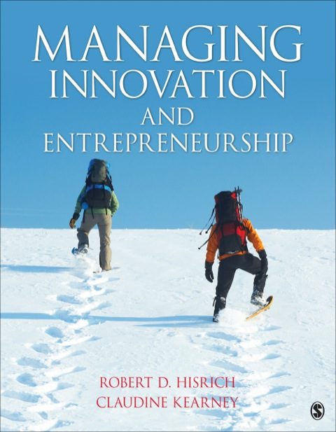 managing innovation and entrepreneurship 1st edition robert d. hisrich, claudine kearney 1483311775,