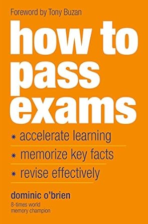 how to pass exams accelerate your learning memorize key facts revise effectively 3rd revised edition dominic