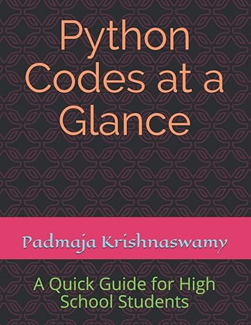 python codes at a glance a quick guide for high school students 1st edition padmaja krishnaswamy