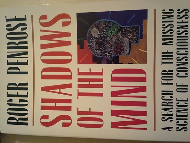 shadows of the mind a search for the missing science of consciousness 1st edition roger penrose 0195106466,