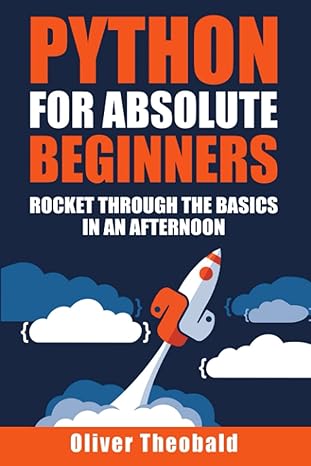 python for absolute beginners 1st edition oliver theobald 979-8748393300