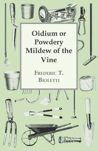 oidium or powdery mildew of the vine 1st edition frederic t. bioletti 1446533840, 1473354471, 9781446533840,