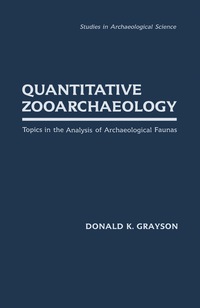 quantitative zooarchaeology 1st edition donald k. grayson 0122972805, 1483299449, 9780122972805, 9781483299440