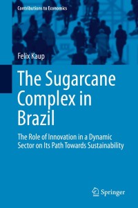 the sugarcane complex in brazil 1st edition felix kaup 3319165828, 3319165836, 9783319165820, 9783319165837