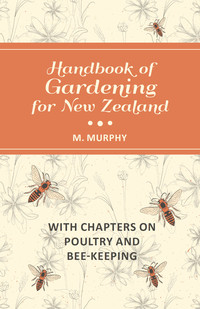 of gardening for new zealand with chapters on poultry and bee keeping 1st edition m. murphy 147333442x,