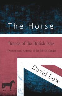 the horse breeds of the british isles 1st edition david low 1473335957, 1473343135, 9781473335950,