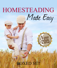 homesteading made easy self sufficiency guide for preppers homesteading enthusiasts and survivalists 1st