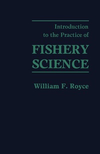 introduction to the practice of fishery science 1st edition william f. royce 0126009600, 1483271137,