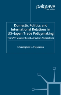 domestic politics and international relations in us japan trade policymaking 1st edition c. meyerson