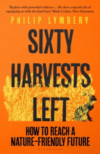 sixty harvests left 1st edition philip lymbery 1526619326, 1526654695, 9781526619327, 9781526654694