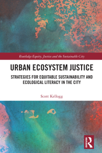 urban ecosystem justice 1st edition scott kellogg 0367858703, 1000450678, 9780367858704, 9781000450675