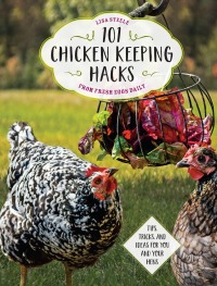 101 chicken keeping hacks from fresh eggs daily 1st edition lisa steele 0760360634, 0760360642,