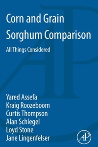 corn and grain sorghum comparison all things considered 1st edition assefa, yared, roozeboom, kraig l.,