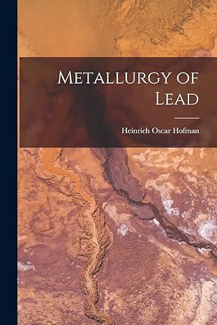 metallurgy of lead 1st edition heinrich oscar hofman 1015873022, 978-1015873025