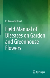 field manual of diseases on garden and greenhouse flowers 1st edition r. kenneth horst 9400760485,