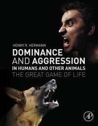 dominance and aggression in humans and other animals 1st edition henry r. hermann 0128053720, 0128092955,