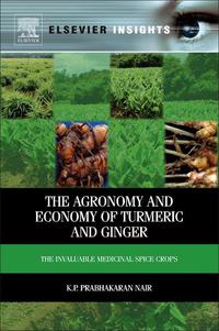 the agronomy and economy of turmeric and ginger the invaluable medicinal spice crops 1st edition nair, k.p.