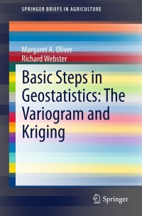 basic steps in geostatistics the variogram and kriging 1st edition margaret a. oliver, richard webster