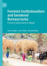 feminist institutionalism and gendered bureaucracies 1st edition radha wagle, soma pillay, wendy wright