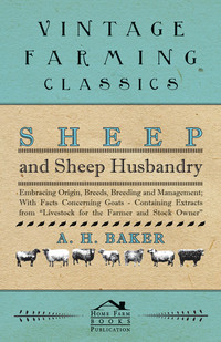 sheep and sheep husbandry embracing origin breeds breeding and management with facts concerning goats