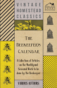 the beekeepers calendar a collection of articles on the monthly and seasonal work to be done by the beekeeper