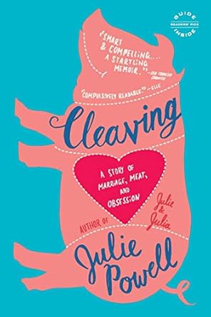 cleaving a story of marriage meat and obsession 1st edition julie powell 0316003379, 978-0316003377