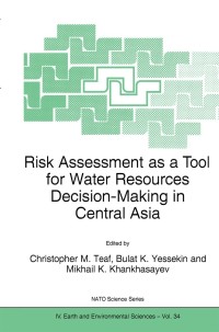 risk assessment as a tool for water resources decision making in central asia 1st edition christopher m.