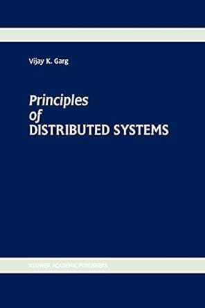 principles of distributed systems 1st edition vijay k garg 1461285674, 978-1461285670