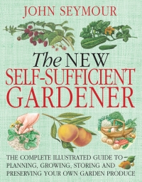 the new self sufficient gardnr 1st edition john seymour 0756628989, 0756652138, 9780756628987, 9780756652135