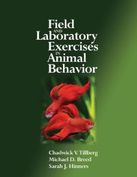 field and laboratory exercises in animal behavior 1st edition tillberg, chadwick v., breed, michael d.,