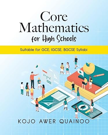 core mathematics for high schools suitable for gce igcse bgcse syllabi 1st edition kojo awer quainoo