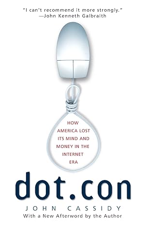 dot con how america lost its mind and money in the internet era perennial edition john cassidy 0060008814,