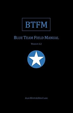 blue team field manual 1st edition alan j white, ben clark 154101636x, 978-1541016361