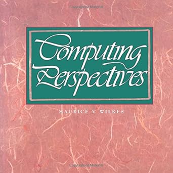 computing perspectives 1st edition maurice v. wilkes 1558603174, 978-1558603172