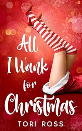 all i wank for christmas a romantic comedy  tori ross 979-8987994528