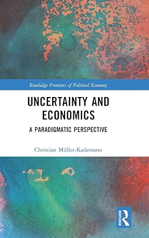 uncertainty and economics a paradigmatic perspective 1st edition christian muller kademann 0367076039,