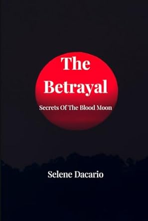 the betrayal  selene dacario b0ct1zv81l, 979-8876541666