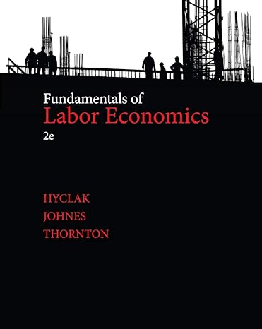 fundamentals of labor economics 2nd edition thomas hyclak ,geraint johnes ,robert thornton 1133561586,