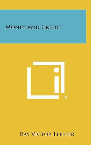 money and credit 1st edition ray victor leffler 1258455382, 978-1258455385